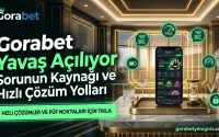 Gorabet Yavaş Açılıyor Sorunun Kaynağı ve Hızlı Çözüm Yolları